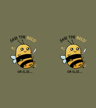 Save The Bees Or Else