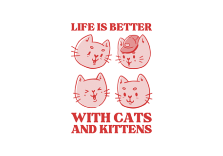 Life is Better With Cats and Kittens