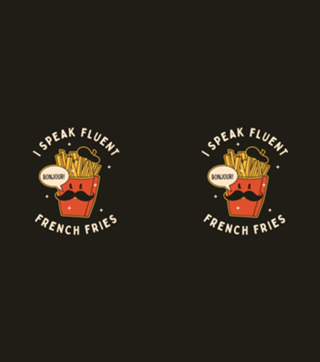 I Speak Fluent French Fries