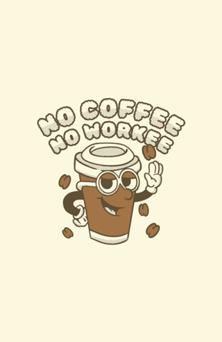 No Coffee No Workee