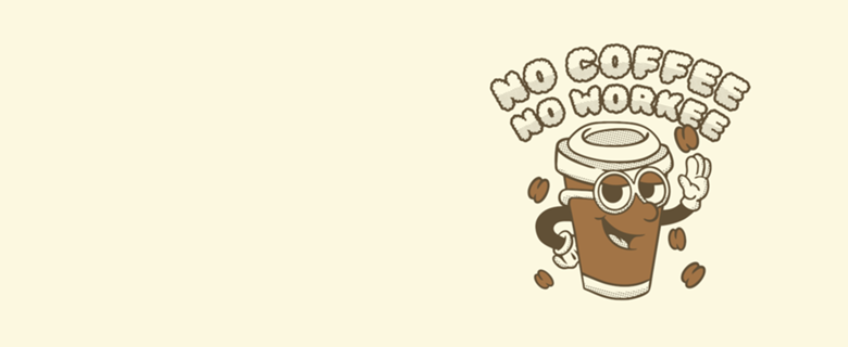 No Coffee No Workee