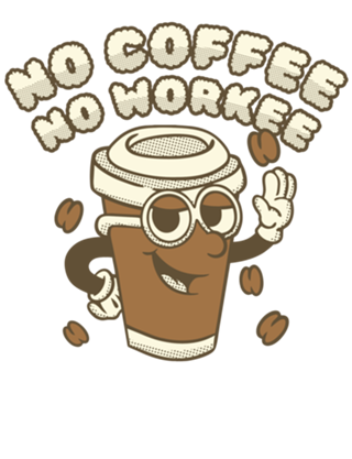 No Coffee No Workee