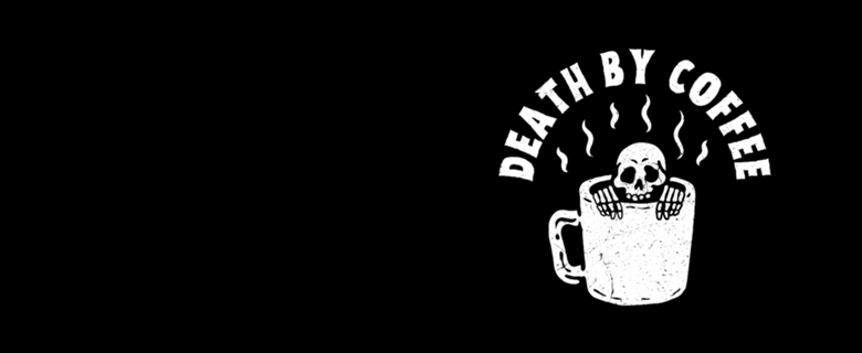 Death by Coffee