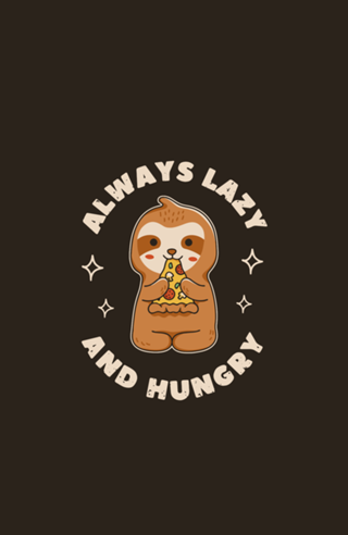 Always Lazy and Hungry