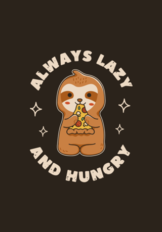 Always Lazy and Hungry