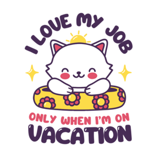 I Love My Job Only When I'm On Vacation