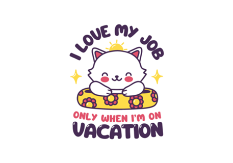 I Love My Job Only When I'm On Vacation