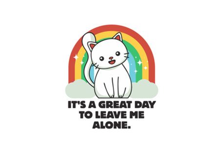 It's A Great Day To Leave Me Alone