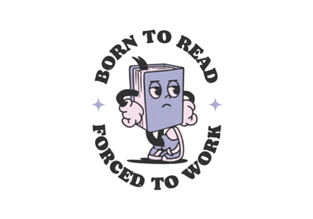 Born To Read Forced To Work