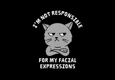 I'm Not Responsible For My Facial Expressions
