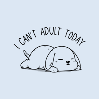 I Can't Adult Today
