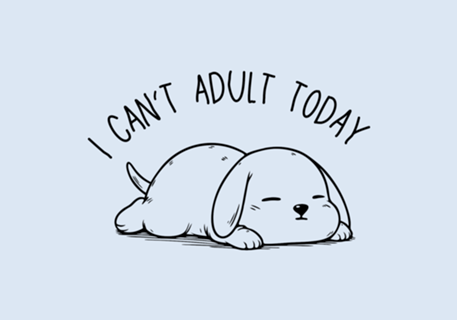 I Can't Adult Today
