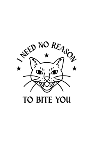 I Need No Reason To Bite You