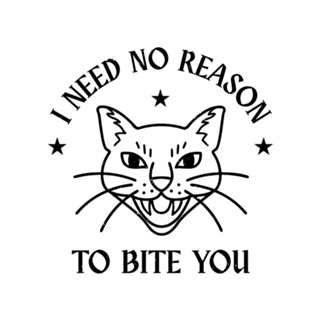 I Need No Reason To Bite You