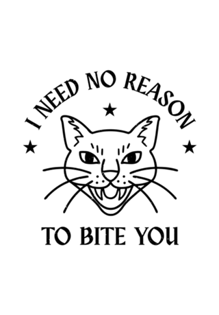 I Need No Reason To Bite You
