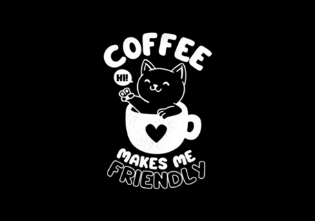 Coffee Makes Me Friendly