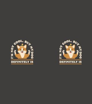 I'm Not Cool But My Dog Is