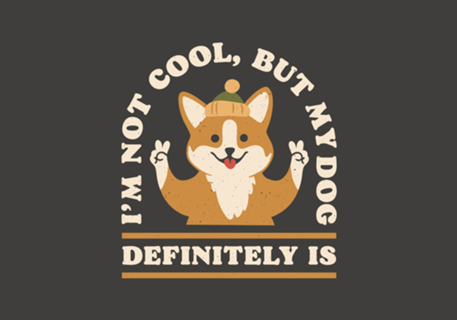 I'm Not Cool But My Dog Is