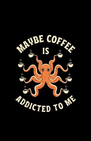 Maybe Coffee Is Addicted To Me