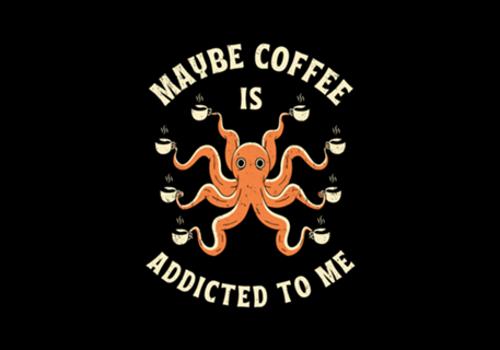 Maybe Coffee Is Addicted To Me