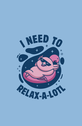 I Need To Relax-a-lotl