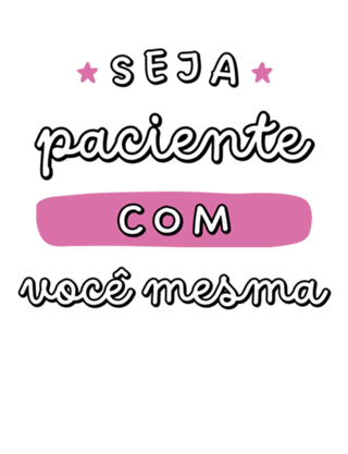 Seja Paciente com Você Mesma