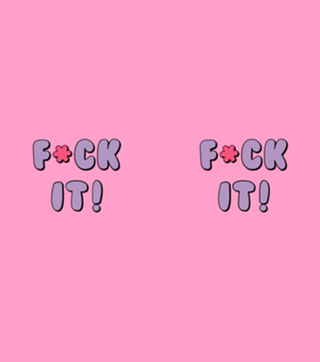 Fuck It!