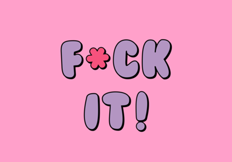 Fuck It!
