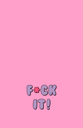 Fuck It!
