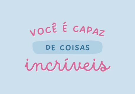Você é Capaz de Coisas Incríveis