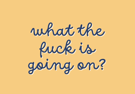 What the Fuck is Going On?