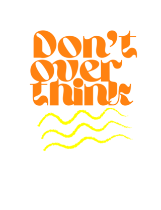 Don't Overthink