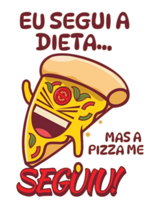 Frase: Eu seguia a dieta, mas a pizza me seguiu!
