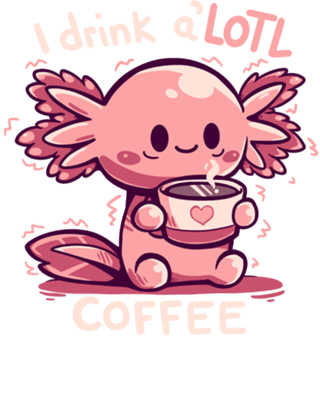 I drink aLOTL Coffee