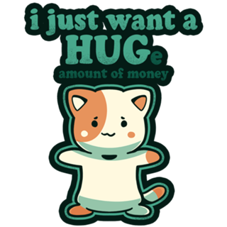 I just want a HUGe amount of Money