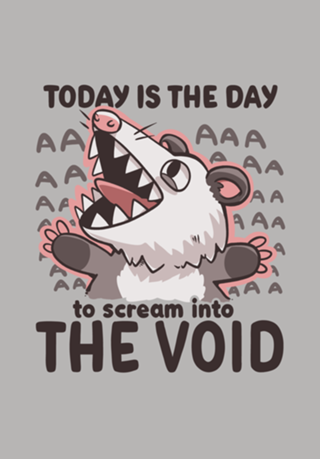 Scream into the Void