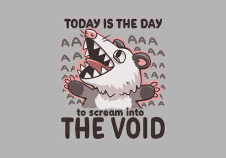 Scream into the Void