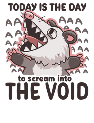 Scream into the Void