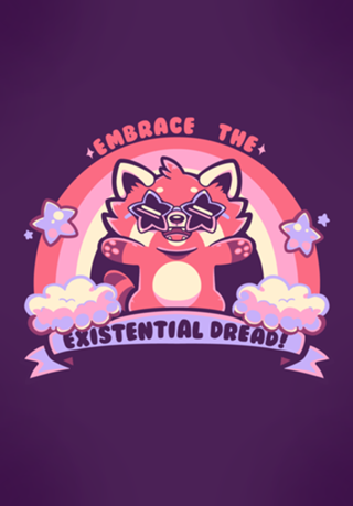 Embrace the Existential Dread