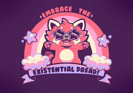 Embrace the Existential Dread