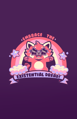 Embrace the Existential Dread