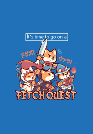 Its Time to go on A Fetch Quest