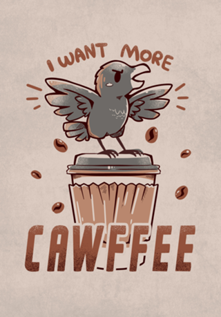 I want more CAWFFEE