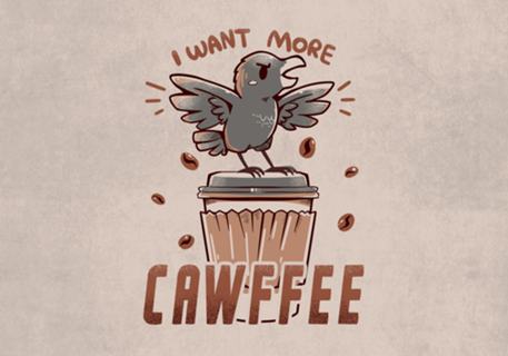 I want more CAWFFEE