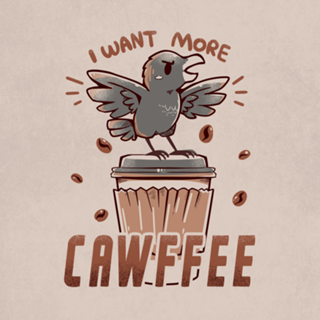 I want more CAWFFEE