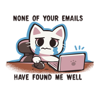None of your emails have found me well