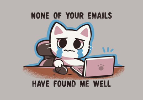 None of your emails have found me well