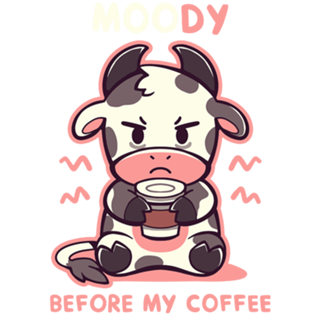 MOOdy Before my Coffee