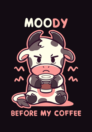 MOOdy Before my Coffee