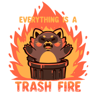 Everything is a Trash Fire